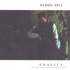 Byron Hill - GRAVITY...and other things that keep you down to Earth