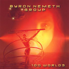 Byron Nemeth Group - 100 Worlds