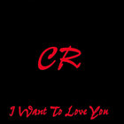 C R - I Want To Love You