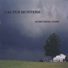 Cactus Hunters - Something Gone