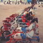 Cactus Hunters - Cactus Hunters