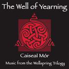 Caiseal Mor - The Well Of Yearning