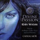 Caiseal Mor - Divine Passion- Rain Water