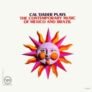 Cal Tjader Plays The Contemporary Music Of Mexico And Brazil