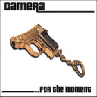 Camera - ...For the Moment