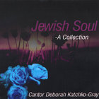 Cantor Deborah Katchko Gray - Jewish Soul- A Collection