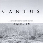 Cantus - ...against the dying of the light