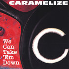 Caramelize - We Can Take 'Em Down