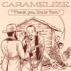 Caramelize - Thank You, Uncle Tom