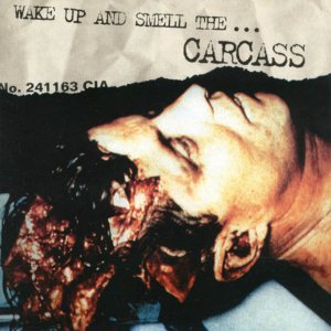 Wake Up And Smell The ... Carcass