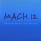 Carl Schroeder - MACH 12: Electronic Music by Carl Schroeder