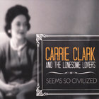 Carrie Clark - Seems So Civilized