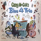 Casey MacGill's Blue 4 Trio - Casey MacGill's Blue 4 Trio
