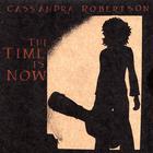 Cassandra Robertson - The Time is Now