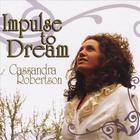 Cassandra Robertson - Impulse to Dream