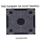 Cassandra Tribe - The Garden Of Lost Things