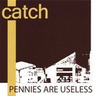Catch - Pennies Are Useless