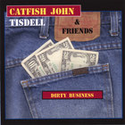 Catfish John Tisdell - Dirty Business