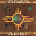 Catherine Reed - Can You See It