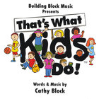Cathy Block - That's What Kids Do!