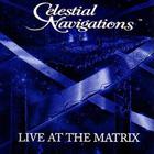 CELESTIAL NAVIGATIONS - Live At The Matrix