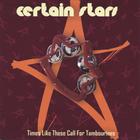 Certain Stars - Times Like These Call for Tambourines