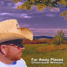 Chainsaw Weasel - Far Away Places