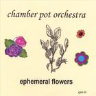 Chamber Pot Orchestra - Ephemeral Flowers