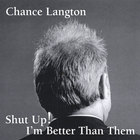 Chance Langton - Shut up! I'm Better Than Them