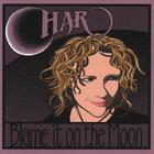 Char - Blame It On The Moon