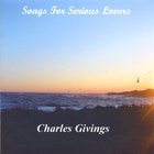Charles Givings - Songs For Serious Lovers