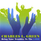Charles Green - Bring Your Troubles to The Lord