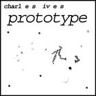 Charles Ives - Prototype