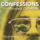 Charles Murray - Confessions of an Amateur Comedian