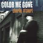 Charlie A'Court - Color Me Gone