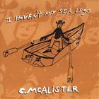 Charlie McAlister - I Haven't Any Sea Legs