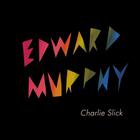 Charlie Slick - Edward Murphy