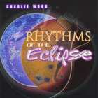 Charlie Wood - Rhythms of the Eclipse