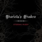 Charlotte's Shadow - Eternal Sleep