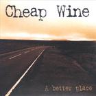 Cheap Wine - A Better Place