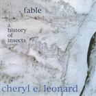 Cheryl E Leonard - Fable / A History of Insects