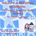 Cheryl L. Gleason - Holiday & Seasonal Charmers: 29 Original Songs for Early Childhood