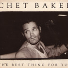 Chet Baker - The Best Thing For You