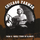 Chicago Farmer - From A Small Town In Illinois