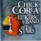 Chick Corea Elektric Band - To The Stars