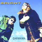 Chiwawa - Bright