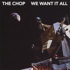 CHOP - We Want It All