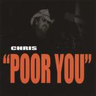 Chris - Poor You