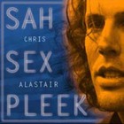 Chris Alastair - Sah Sex Pleek