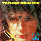 Chris & Cosey - Techno Primitiv (Reissued 2012)